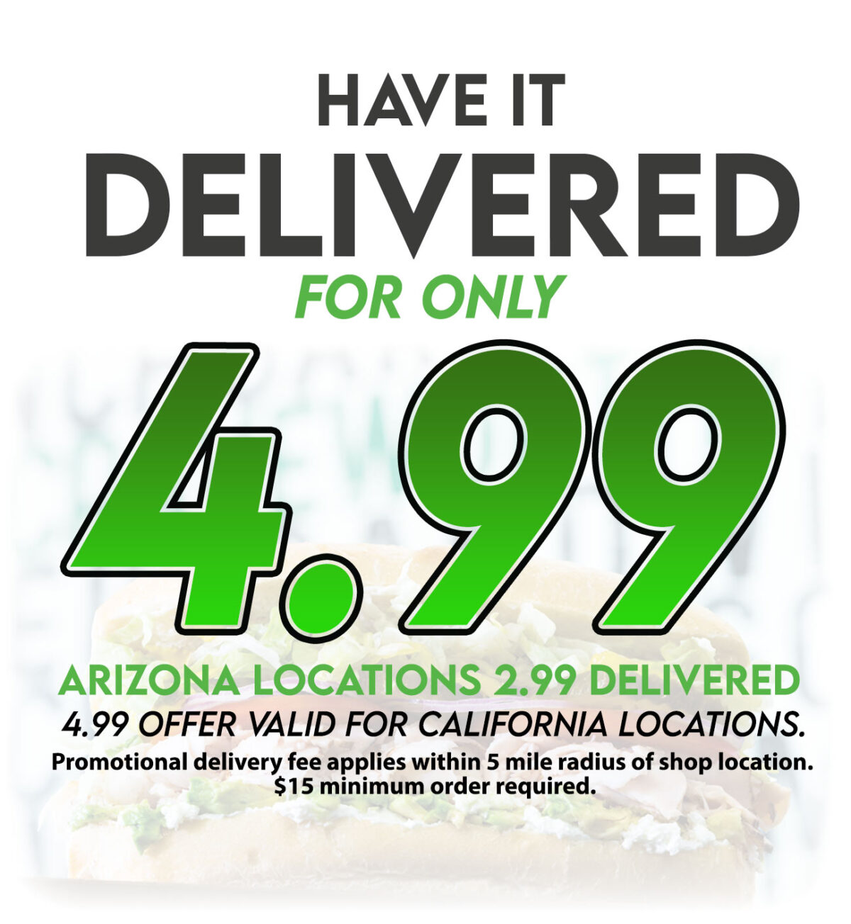 Mr. Pickle's Delivered for only 2.99 Arizona locations .99 delivery. 2.99 Delivery valid in California. Promotional delivery valid within 5 miles of shop locations. 